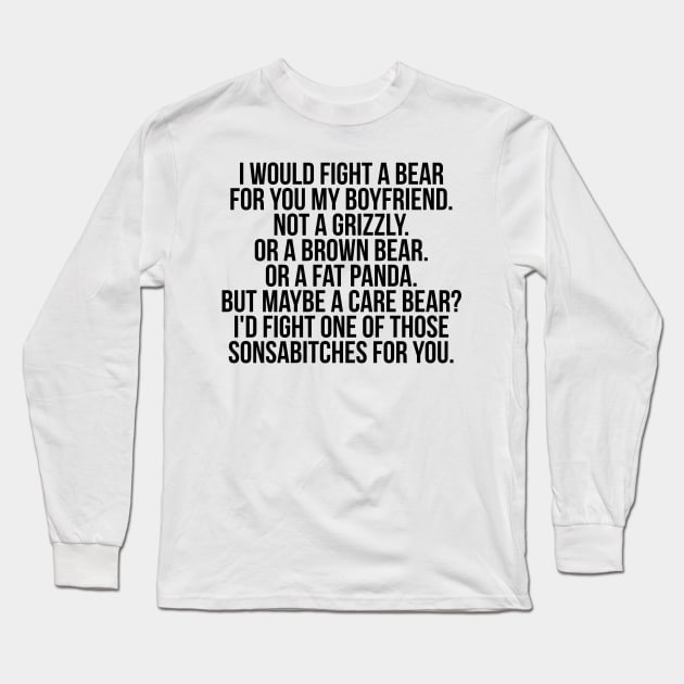 Would fight a bear for boyfriend Long Sleeve T-Shirt by IndigoPine